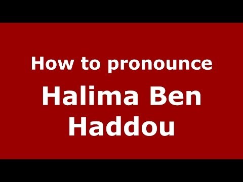 How to pronounce Halima Ben Haddou (Arabic/Morocco) - PronounceNames.com