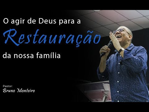 O agir de Deus para a restauração da nossa família - Bruno Monteiro