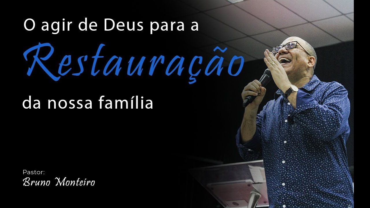 O agir de Deus para a restauração da nossa família - Bruno Monteiro