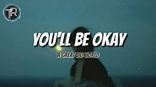 A Great Big World - You&#39;ll Be Okay (Lyrics)