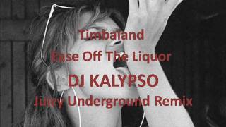 Timbaland-Ease off the liquor(DJ Kalypso Juicy Underground Remix)
