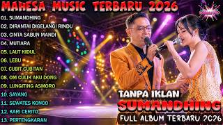 Download lagu FULL ALBUM MAHESA MUSIC TERBARU 2026 - SUMANDHING, LAUT KIDUL, LEBU (Tanpa Iklan) mp3