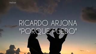 Porque puedo - Ricardo Arjona - Lyrics - Letra