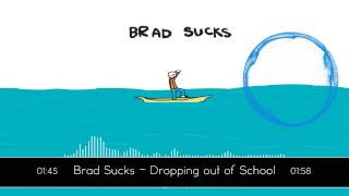 Brad Sucks - Dropping out of School
