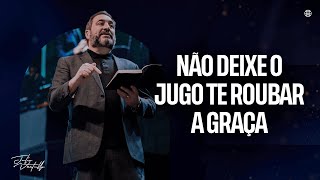 Não deixe o jugo te roubar a graça | Julio Vertullo