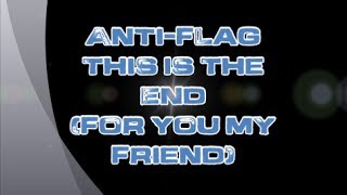 Anti-Flag-This Is the End (For You My Friend) (Lyrics)