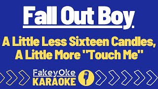 Fall Out Boy - A Little Less Sixteen Candles, A Little More "Touch Me" [Karaoke]