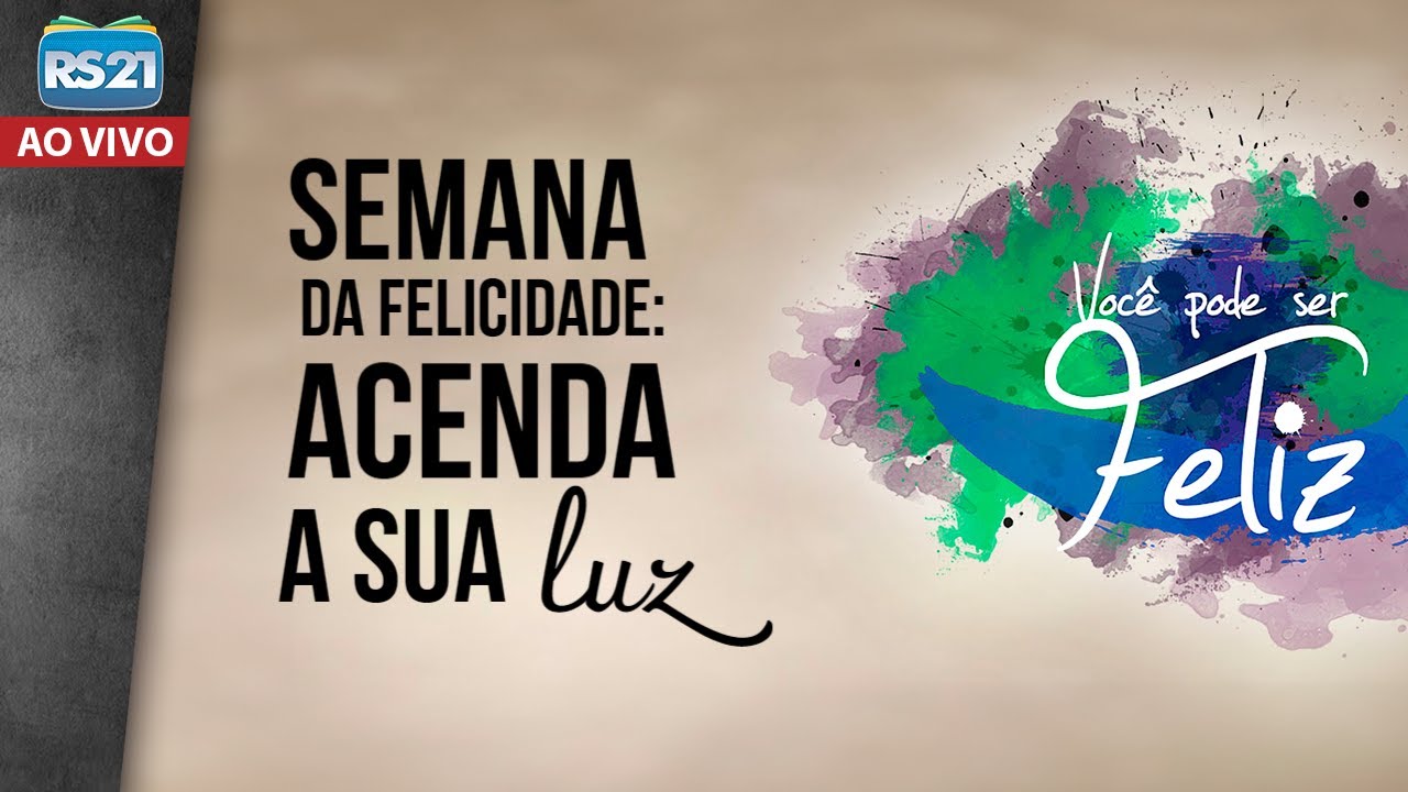 Você Pode Ser Feliz | Semana da felicidade: acenda a sua luz! | Rede Século 21
