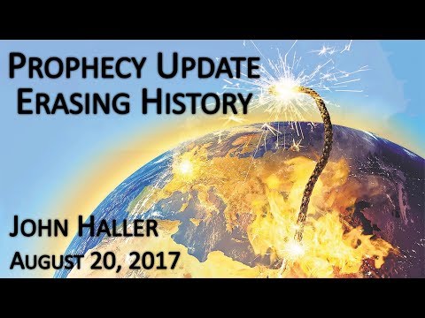 2017 08 20 John Haller's Prophecy Update "Erasing History"