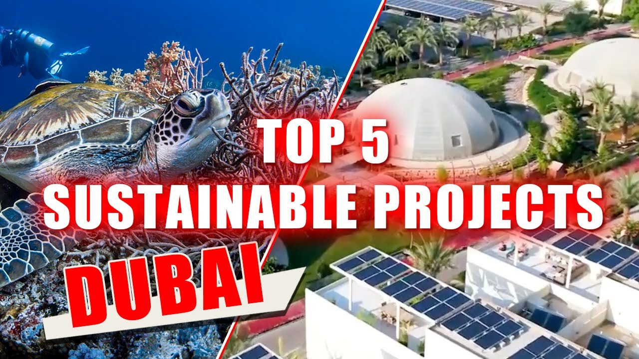 Top 5 Sustainable Projects Dubai which will change EVERYTHING
