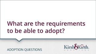 Adoption Questions: What are the requirements to be able to adopt?