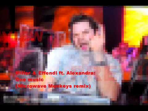 Miller & Effendi ft. Alexandra:One Music (Microwave Monkeys remix) PREVIEW