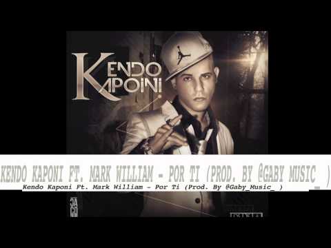 Kendo Kaponi Ft Mark Willian - Por Ti (Prod. Gaby Music) (2013) (Descarga Mp3)
