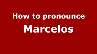 How to pronounce Marcelos