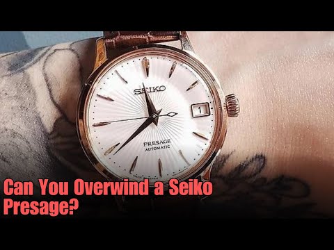 Can You Overwind a Seiko Presage?
