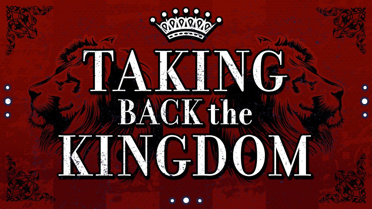 Taking Back The Kingdom