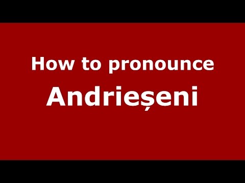 How to pronounce Andrieșeni (Romanian/Romania) - PronounceNames.com