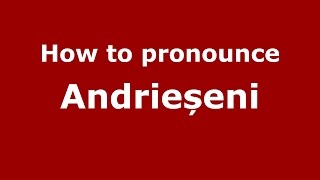 How to pronounce Andrieșeni