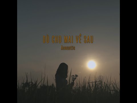 Dù Cho Mai Về Sau (Acoustic Version) / buitruonglinh
