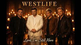 Lord, I’m Still Here – Westlife | Emotional Worship Harmony