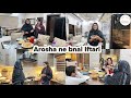 Aj Bnai Arosha Ne Special Iftar Ramadan Vlog