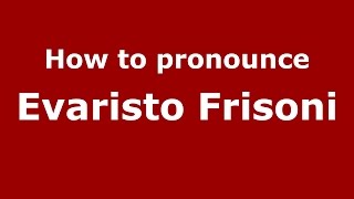 How to pronounce Evaristo Frisoni