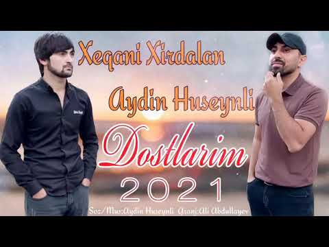 Xeqani Xirdalan Ft Aydin Huseynli - Dostlarim 2021