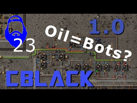 CBlack's Factorio 1.0 - Oil = BOTS? huh! - E23 - guide