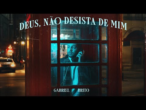 Gabriel Brito - Deus, Não Desista de Mim 🇬🇧 (Clipe Oficial)