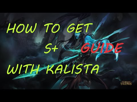 HOW TO GET S+ WITH KALISTA GUIDE | League Of Legends