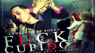 Lawrentis Ft Rokko   Fuck Cupido Prod By Pichy Boy  Skaary1