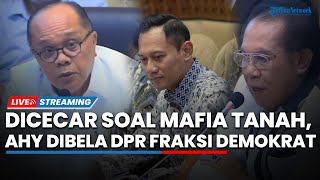 AHY Dicecar DPR soal Mafia Tanah, Fraksi Demokrat Protes saat Pangkat Mayor AHY Disinggung
