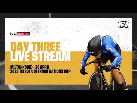 LIVE - Day Three Milton (CAN) | 2023 Tissot UCI Track Cycling Nations Cup