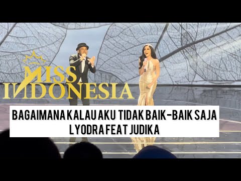 BAGAIMANA KALAU AKU TIDAK BAIK-BAIK SAJA - Lyodra feat Judika Live Miss Indonesia 2022