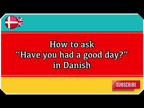How to ask “have you had a good day?” in Danish