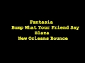 Fantasia - Bump What Your Friends Say (New Orleans Bounce)