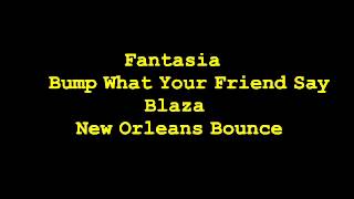 Fantasia - Bump What Your Friends Say (New Orleans Bounce)