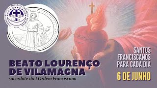[06/06 | Beato Lourenço de Vilamagna | Franciscanos Conventuais]