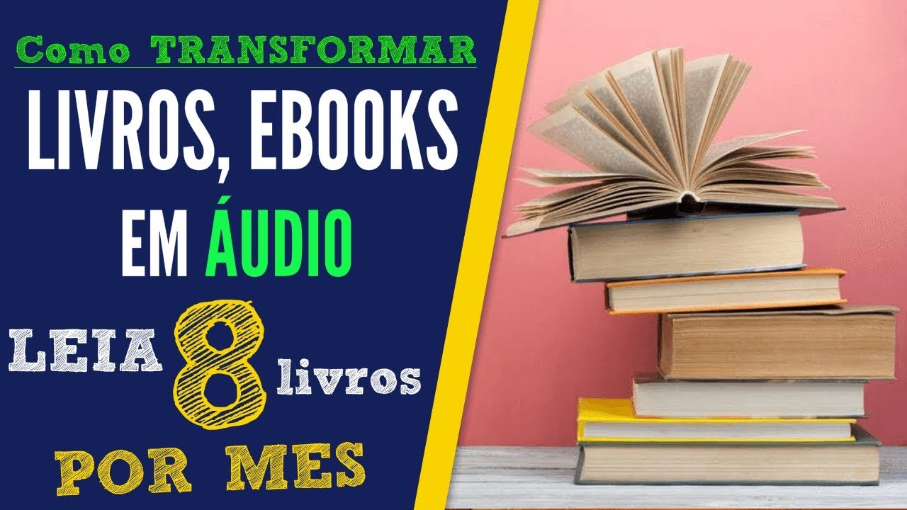 Como Transformar Livros e E-books em Áudio? Leia 8 Livros por Mês!
