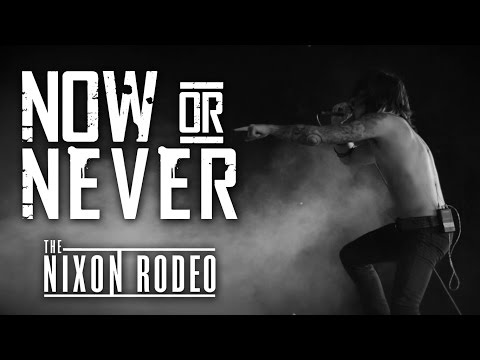 The Nixon Rodeo - Now Or Never (Official Music Video)