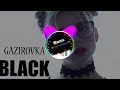 GAZIROVKA - Black [Bass Boosted]