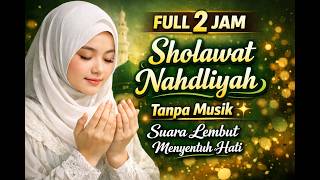 Download lagu FULL 2 JAM Sholawat Nahdliyah Tanpa Musik | Suara Lembut Menyentuh Hati mp3