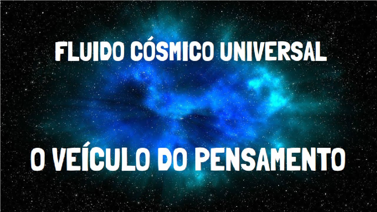 FLUIDO CÓSMICO UNIVERSAL | O Veículo do Pensamento