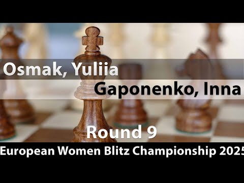 Osmak, Yuliia -- Gaponenko, Inna, European Women Blitz Championship 2025, Round 9, 1-0