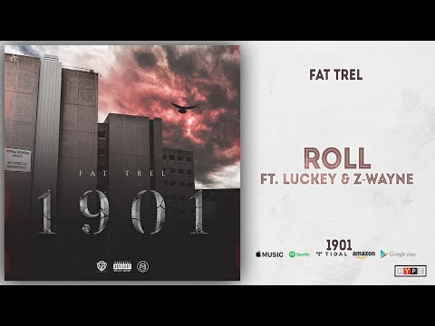 Fat Trel - Roll Ft. Luckey & Z-Wayne (1901)