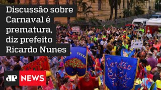 ‘Discussão sobre Carnaval é prematura, diz prefeito Ricardo Nunes
