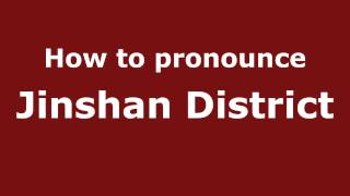 How to pronounce Jinshan District