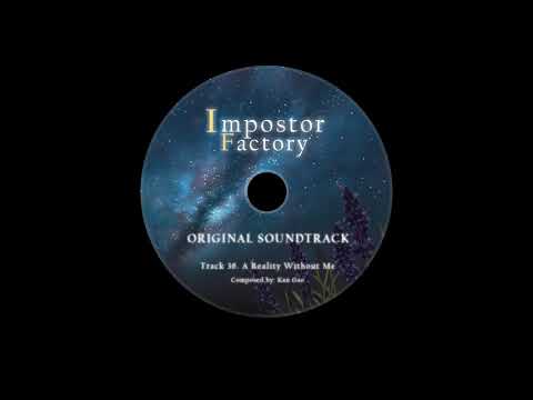 Impostor Factory OST Preview - "A Reality Without Me"
