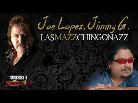 Joe Lopez & Jimmy Gonzalez - Las MAZZ Chingonazz / Playlist Oficial