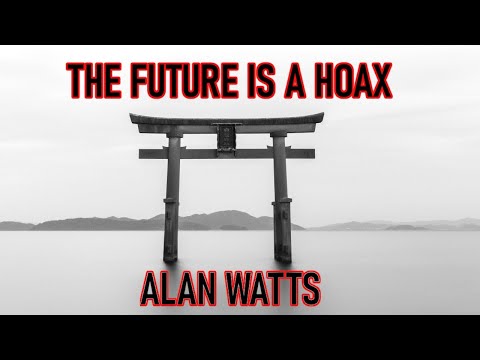 The Future Is A Hoax! - Alan Watts